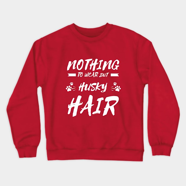 Nothing to Wear But Husky Hair Crewneck Sweatshirt by bisho2412